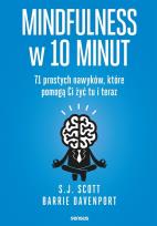 Okładka książki Mindfulness w 10 minut  71 prostych nawyków, które pomogą Ci żyć tu i teraz