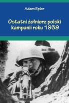 Okładka książki Ostatni żołnierz polski kampanii roku 1939
