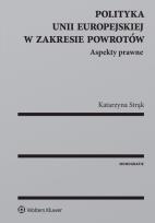 Okładka książki Polityka Unii Europejskiej w zakresie powrotów Aspekty prawne