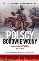 Okładka książki Polscy bogowie wojny. Najwspanialsi dowódcy w dziejach