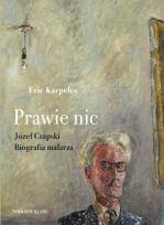Okładka książki PRAWIE NIC JÓZEF CZAPSKI BIOGRAFIA MALARZA