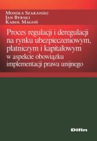 Okładka książki Proces regulacji i deregulacji na rynku ubezpieczeniowym, płatniczym i kapitałowym
