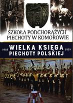 Okładka książki SZKOŁA PODCHORĄŻYCH PIECHOTY W KOMOROWIE WIELKA KSIĘGA PIECHOTY POLSKIEJ TOM 35