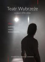 Opakowanie Teatr Wybrzeże w latach 1996-2016. Zjawiska, ludzie przedstawienia