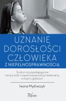 Okładka książki Uznanie dorosłości człowieka z niepełnosprawnością