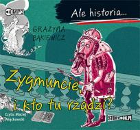 Okładka książki Ale historia... Zygmuncie, i kto tu rządzi? CD - Audiobook