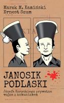 Okładka książki JANOSIK PODLASKI JÓZEFA KORYCKIEGO PRYWATNA WOJNA Z KOMUNIZMEM