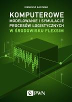 Okładka książki Komputerowe modelowanie i symulacje procesów logistycznych w środowisku FlexSim