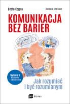 Okładka książki KOMUNIKACJA BEZ BARIER JAK ROZUMIEĆ I BYĆ ROZUMIANYM WYD. 2