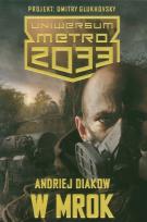 Okładka książki Metro 2033. Uniwersum - W mrok