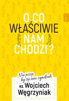 Okładka książki O co właściwie nam chodzi?