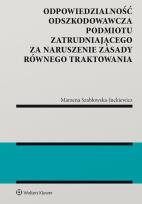 Okładka książki Odpowiedzialność odszkodowawcza podmiotu zatrudniającego za naruszenie zasady równego traktowania