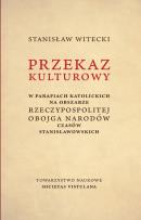 Okładka książki Przekaz kulturowy w parafiach katolickich na obszarze Rzeczypospolitej Obojga Narodów czasów stanisławowskich