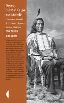 Okładka książki SERCE WSZYSTKIEGO CO ISTNIEJE NIEZNANA HISTORIA CZERWONEJ CHMURY WODZA SIUKSÓW WYD. 2