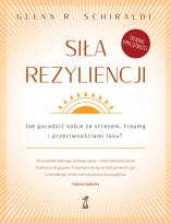 Okładka książki Siła rezyliencji Jak poradzić sobie ze stresem traumą i przeciwnościami losu?