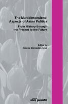 Okładka książki The Multidimensional Aspect of Asian Poltics From History through the Present to the Future
