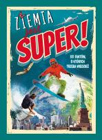 Okładka książki ZIEMIA JEST SUPER 101 FAKTÓW O KTÓRYCH TRZEBA WIEDZIEĆ