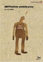 Okładka książki Antybohater polskeij prozy ( po roku 1989)
