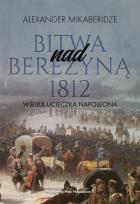 Okładka książki Bitwa nad Berezyną 1812. Wielka ucieczka Napoleona