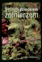 Okładka książki Byłem Dzieckiem Żołnierzem - Lucien Badjoko