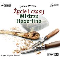 Okładka książki CD MP3 ŻYCIE I CZASY MISTRZA HAXERLINA