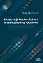 Okładka książki Hybrydyzacja demokracji lokalnej w państwach Europy Południowej (Francja, Hiszpania, Włochy)