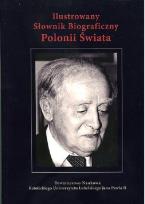 Okładka książki Ilustrowany słownik biograficzny Polonii Świata