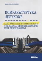 Okładka książki Komparatystyka językowa jako narzędzie interpretacyjne Trybunału Sprawiedliwości Unii Europejskiej