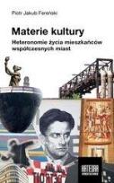 Okładka książki Materie kultury. Heteronomie życia mieszkańców...