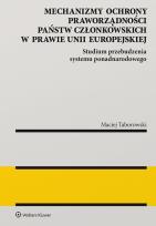 Okładka książki Mechanizmy ochrony praworządności państw członkowskich w prawie Unii Europejskiej