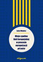Okładka książki Misje cywilne Unii Europejskiej w procesie europeizacji ad extra