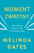 Okładka książki MOMENT ZWROTNY JAK KOBIETY ROSNĄ W SIŁĘ I ZMIENIAJĄ ŚWIAT