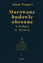Okładka książki Murowane budowle obronne w Polsce do XVIII wieku Tom 1/2