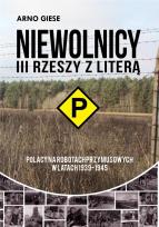 Okładka książki Niewolnicy III Rzeszy z literą P Polacy na robotach przymusowych w latach 1939-1945