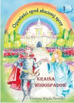 Okładka książki Opowieści spod złocistej tęczy Kraina wodospadów