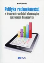 Okładka książki Polityka rachunkowości w kreowaniu wartości informacyjnej sprawozdań finansowych