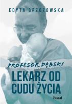 Okładka książki Profesor Dębski. Lekarz od cudu życia