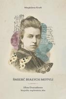 Okładka książki Śmierć białych motyli. Eliza Orzeszkowa - biografia, wyobraźnia, idee