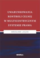 Okładka książki Uwarunkowania kontroli celnej w multicentrycznym systemie prawa