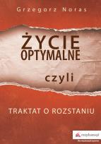 Okładka książki ŻYCIE OPTYMALNE CZYLI TRAKTAT O ROZSTANIU