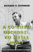 Okładka książki „A co ciebie obchodzi, co myślą inni?” Dalsze przypadki ciekawego człowieka