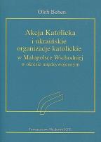 Okładka książki Akcja Katolicka i ukraińskie organizacje katolickie w Małopolsce Wschodniej