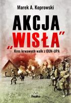 Okładka książki Akcja ''Wisła''. Kres krwawych walk z OUN-UPA