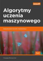 Okładka książki ALGORYTMY UCZENIA MASZYNOWEGO ZAAWANSOWANE TECHNIKI IMPLEMENTACJI