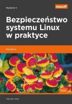 Okładka książki BEZPIECZEŃSTWO SYSTEMU LINUX W PRAKTYCE RECEPTURY WYD. 2