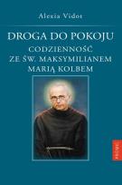 Okładka książki DROGA DO POKOJU CODZIENNOŚĆ ZE ŚW. MAKSYMILIANEM MARIĄ KOLBEM