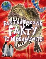 Okładka książki Fantastyczne fakty. To niesamowite!