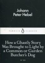Okładka książki How a Ghastly Story Was Brought to Light by a Common or Garden Butcher's Dog