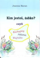 Okładka książki Kim jesteś żabko czyli kochajmy Adama Wajraka