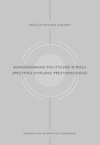 Okładka książki Komunikowanie polityczne w Rosji. Specyfika dyskursu prezydenckiego